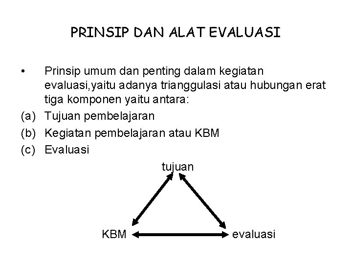 PRINSIP DAN ALAT EVALUASI • Prinsip umum dan penting dalam kegiatan evaluasi, yaitu adanya