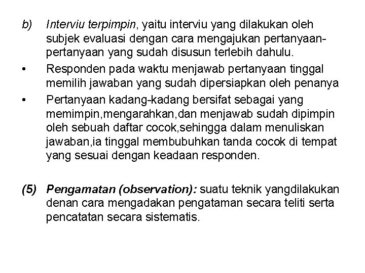 b) • • Interviu terpimpin, yaitu interviu yang dilakukan oleh subjek evaluasi dengan cara