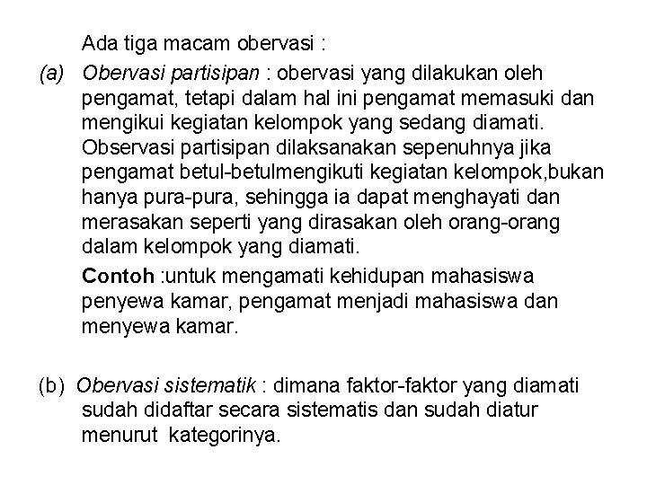 Ada tiga macam obervasi : (a) Obervasi partisipan : obervasi yang dilakukan oleh pengamat,