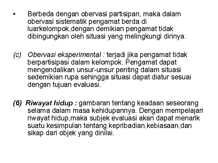  • Berbeda dengan obervasi partisipan, maka dalam obervasi sistematik pengamat berda di luarkelompok,