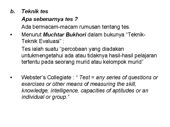 b. • • Teknik tes Apa sebenarnya tes ? Ada bermacam-macam rumusan tentang tes.