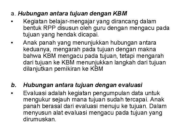 a. Hubungan antara tujuan dengan KBM • Kegiatan belajar-mengajar yang dirancang dalam bentuk RPP