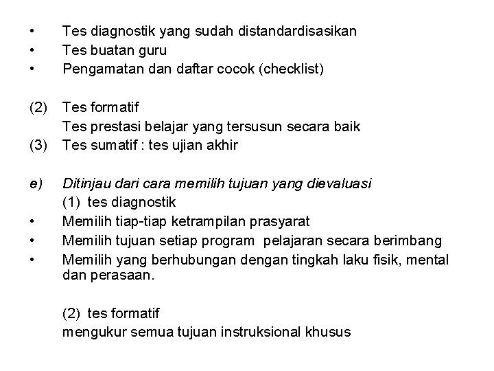  • • • Tes diagnostik yang sudah distandardisasikan Tes buatan guru Pengamatan daftar