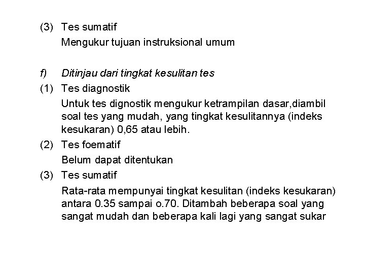 (3) Tes sumatif Mengukur tujuan instruksional umum f) Ditinjau dari tingkat kesulitan tes (1)