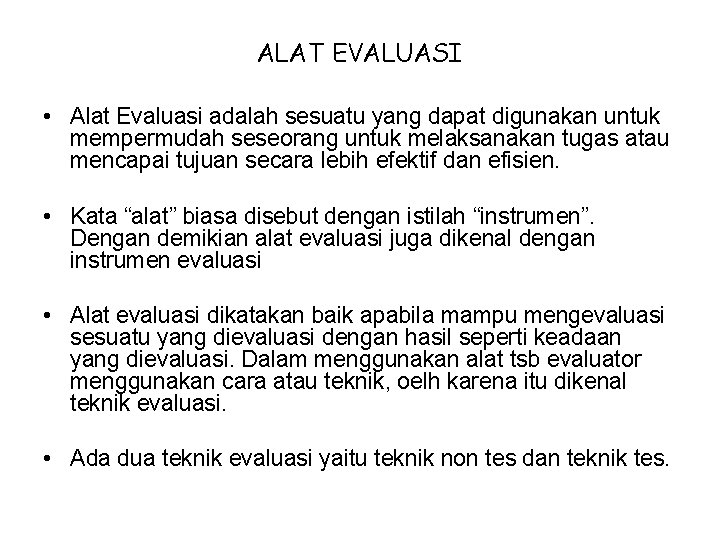 ALAT EVALUASI • Alat Evaluasi adalah sesuatu yang dapat digunakan untuk mempermudah seseorang untuk