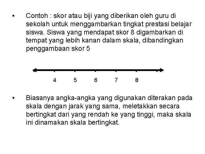  • Contoh : skor atau biji yang diberikan oleh guru di sekolah untuk