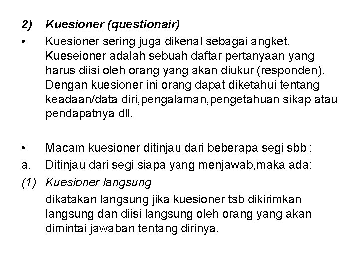 2) • Kuesioner (questionair) Kuesioner sering juga dikenal sebagai angket. Kueseioner adalah sebuah daftar
