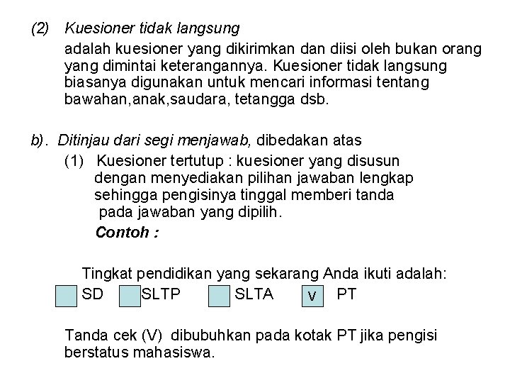 (2) Kuesioner tidak langsung adalah kuesioner yang dikirimkan diisi oleh bukan orang yang dimintai