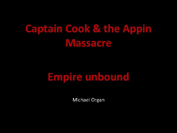 Captain Cook & the Appin Massacre Empire unbound Michael Organ 