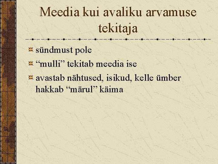 Meedia kui avaliku arvamuse tekitaja sündmust pole “mulli” tekitab meedia ise avastab nähtused, isikud,