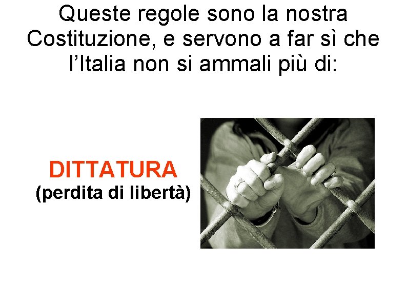 Queste regole sono la nostra Costituzione, e servono a far sì che l’Italia non