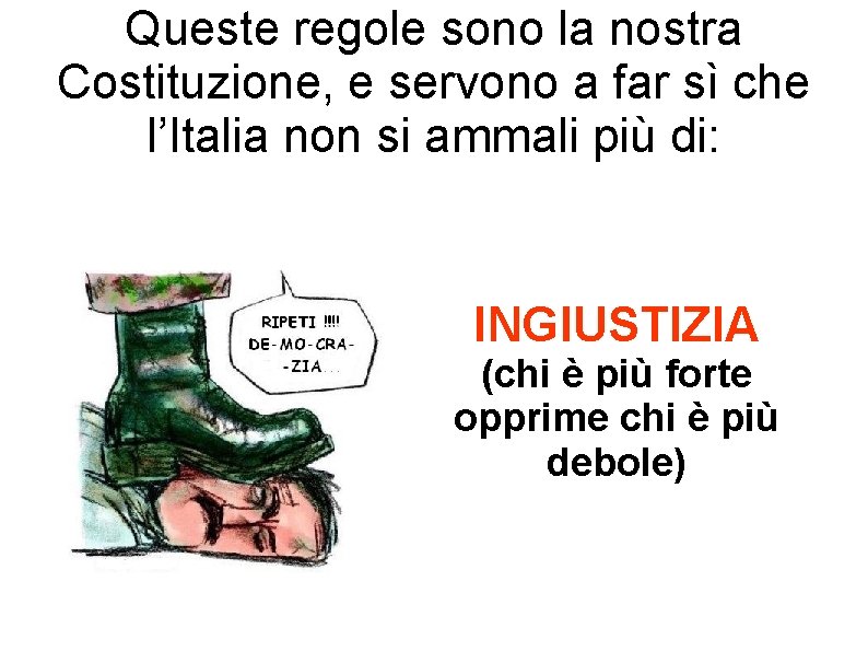 Queste regole sono la nostra Costituzione, e servono a far sì che l’Italia non