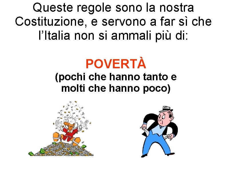 Queste regole sono la nostra Costituzione, e servono a far sì che l’Italia non