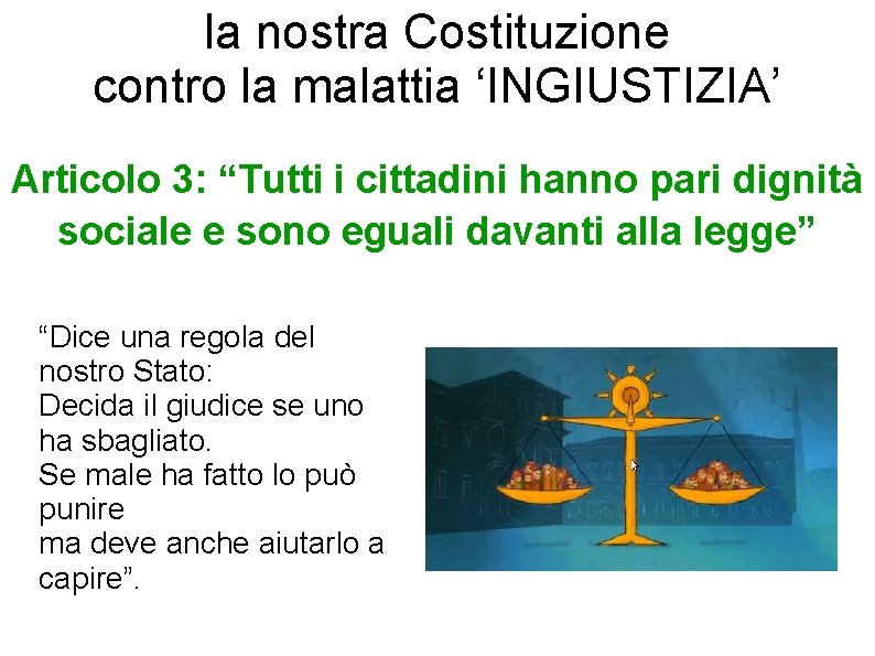 la nostra Costituzione contro la malattia ‘INGIUSTIZIA’ Articolo 3: “Tutti i cittadini hanno pari