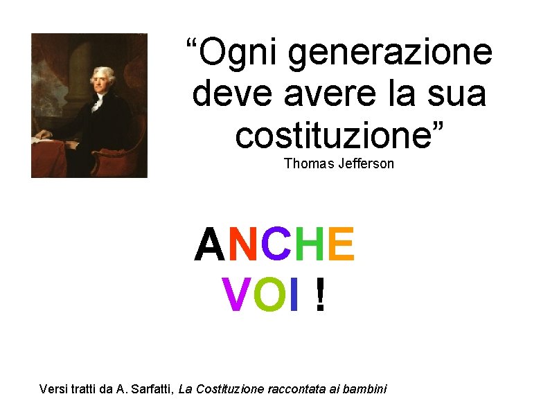 “Ogni generazione deve avere la sua costituzione” Thomas Jefferson ANCHE VOI ! Versi tratti