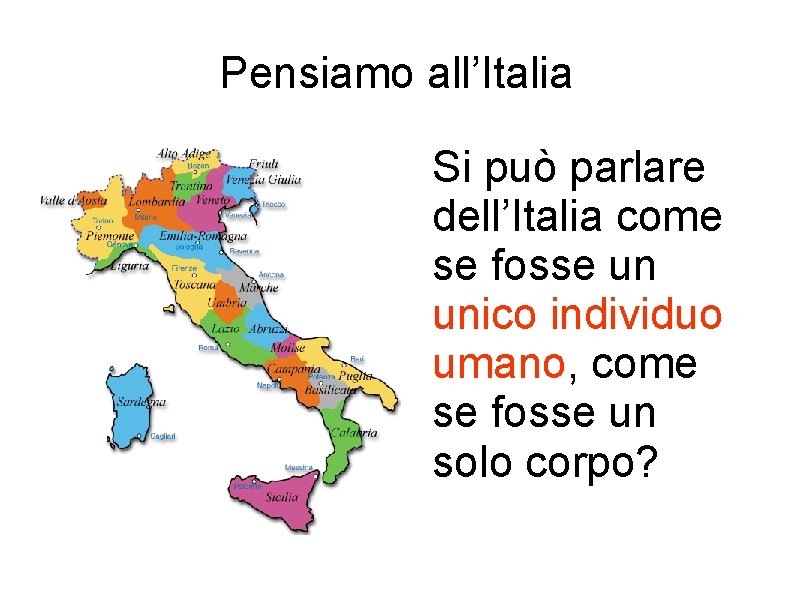 Pensiamo all’Italia Si può parlare dell’Italia come se fosse un unico individuo umano, come