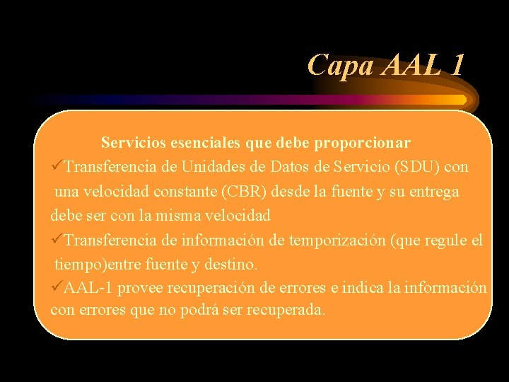 Capa AAL 1 Servicios esenciales que debe proporcionar üTransferencia de Unidades de Datos de