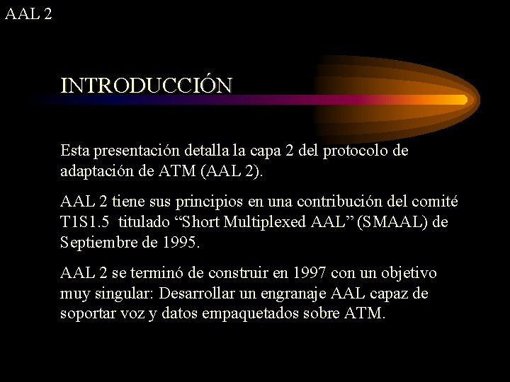 AAL 2 INTRODUCCIÓN Esta presentación detalla la capa 2 del protocolo de adaptación de