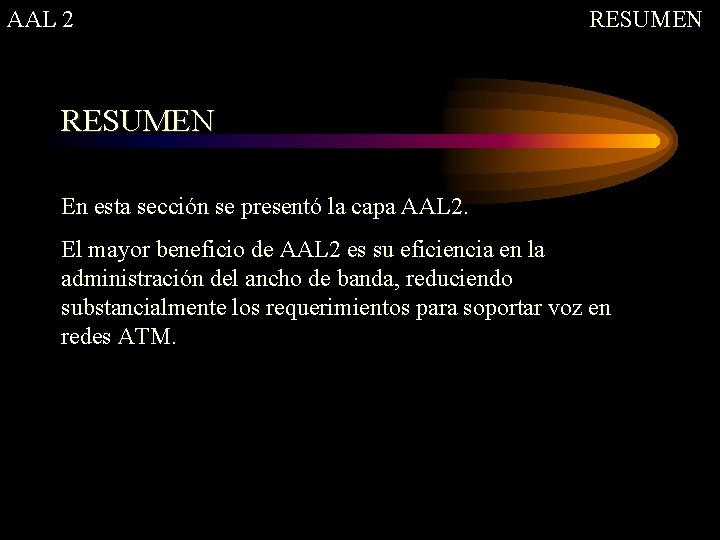 AAL 2 RESUMEN En esta sección se presentó la capa AAL 2. El mayor