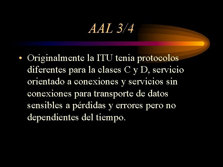 AAL 3/4 • Originalmente la ITU tenia protocolos diferentes para la clases C y