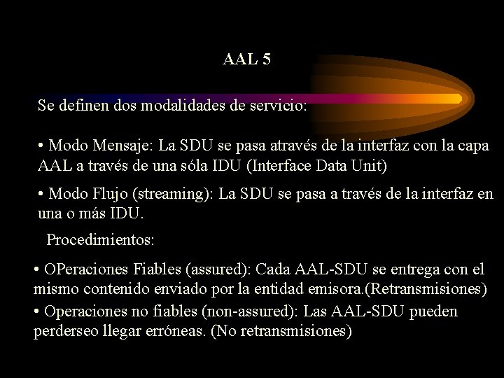 AAL 5 Se definen dos modalidades de servicio: • Modo Mensaje: La SDU se