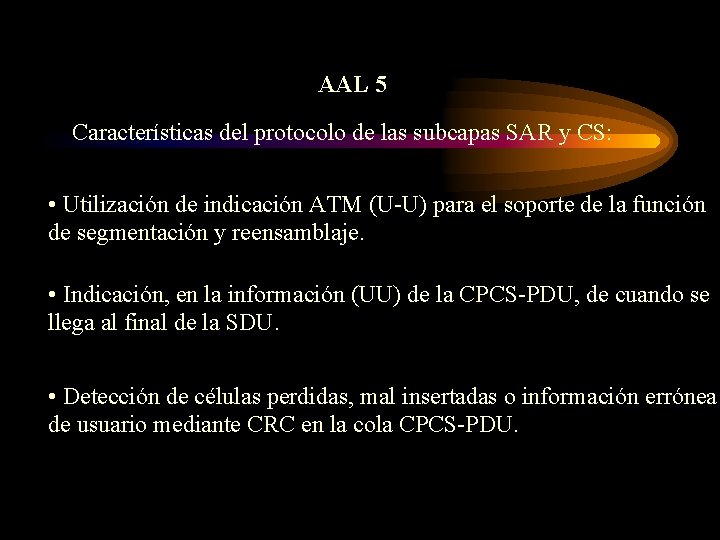 AAL 5 Características del protocolo de las subcapas SAR y CS: • Utilización de