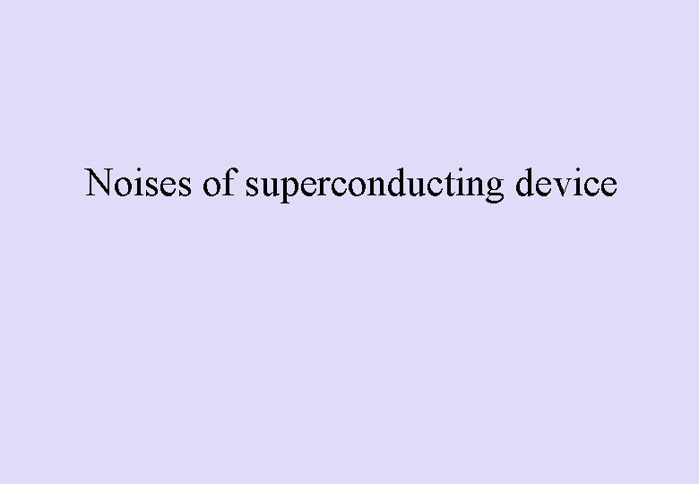 Noises of superconducting device Noises of superconducting device
