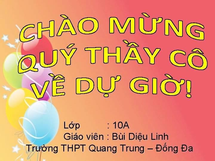 Lớp : 10 A Giáo viên : Bùi Diệu Linh Trường THPT Quang Trung
