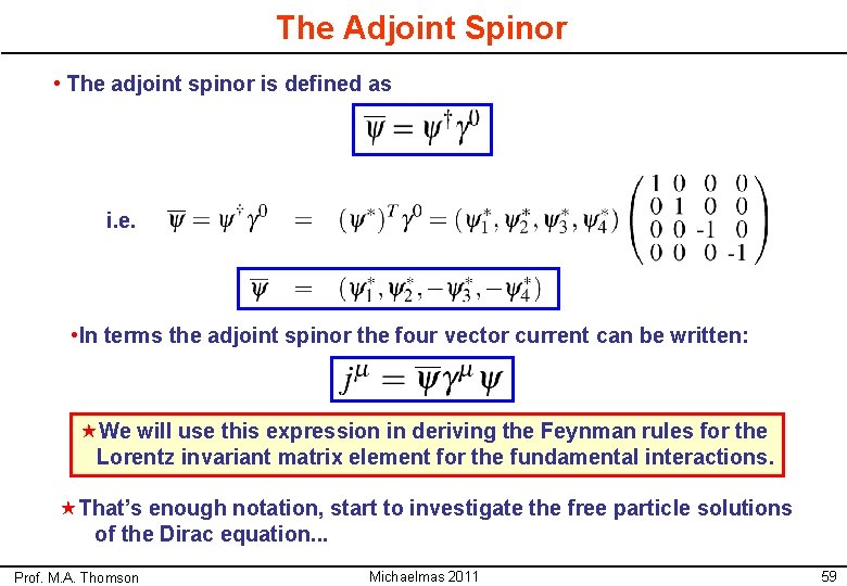 The Adjoint Spinor • The adjoint spinor is defined as i. e. • In