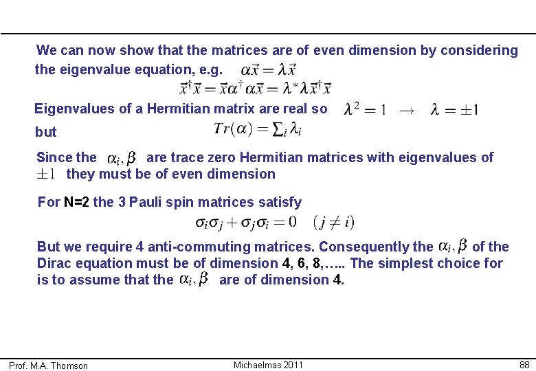 We can now show that the matrices are of even dimension by considering the