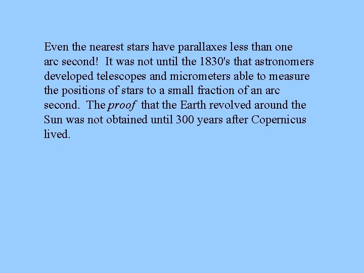 Even the nearest stars have parallaxes less than one arc second! It was not