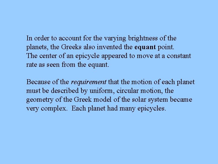 In order to account for the varying brightness of the planets, the Greeks also