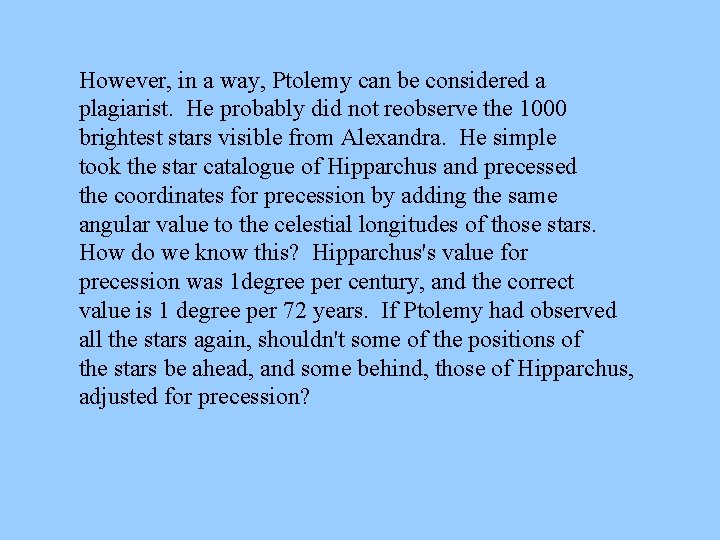 However, in a way, Ptolemy can be considered a plagiarist. He probably did not