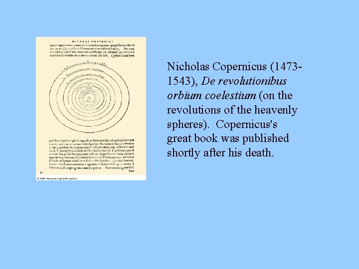 Nicholas Copernicus (14731543), De revolutionibus orbium coelestium (on the revolutions of the heavenly spheres).