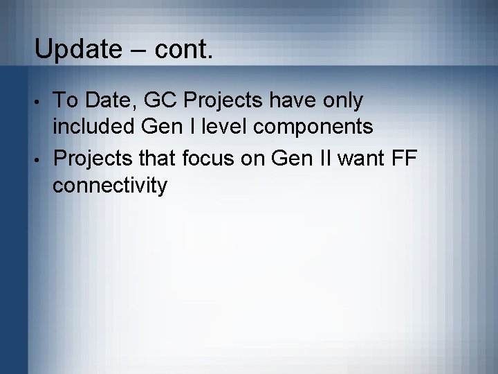 Update – cont. • • To Date, GC Projects have only included Gen I