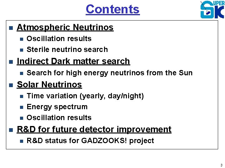 Contents Atmospheric Neutrinos Indirect Dark matter search Search for high energy neutrinos from the