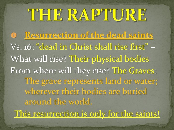 THE RAPTURE Resurrection of the dead saints Vs. 16: “dead in Christ shall rise