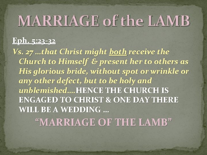 MARRIAGE of the LAMB Eph. 5: 23 -32 Vs. 27 …that Christ might both MARRIAGE of the LAMB Eph. 5: 23 -32 Vs. 27 …that Christ might both