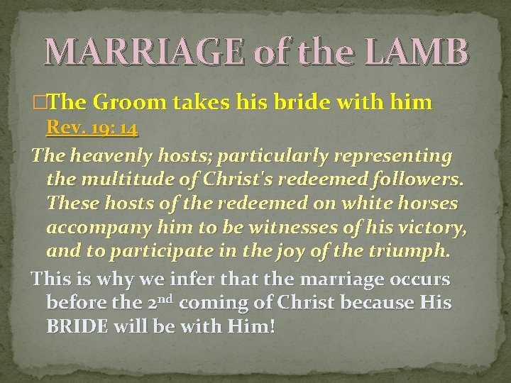 MARRIAGE of the LAMB �The Groom takes his bride with him Rev. 19: 14