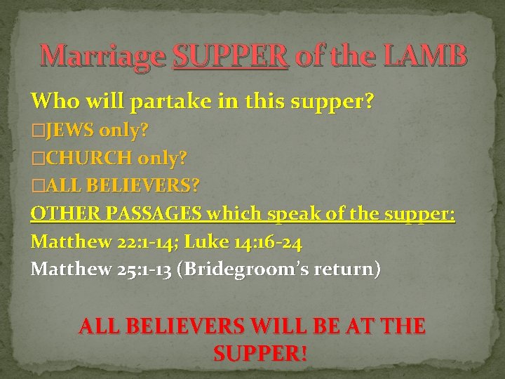 Marriage SUPPER of the LAMB Who will partake in this supper? �JEWS only? �CHURCH