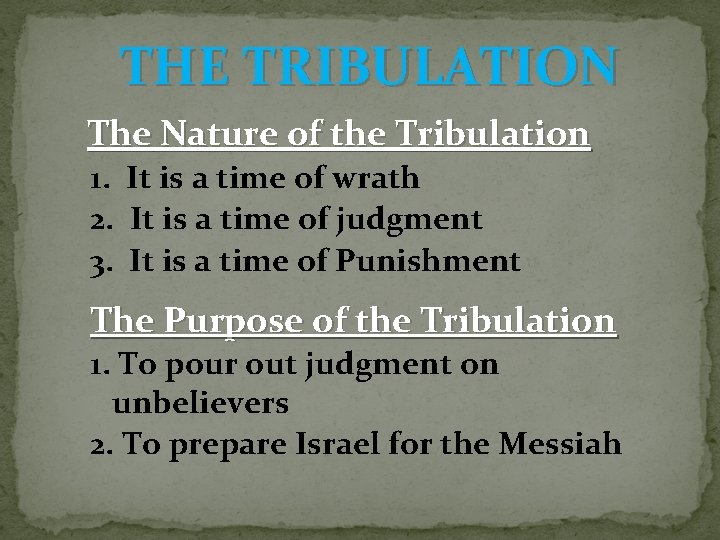 THE TRIBULATION The Nature of the Tribulation 1. It is a time of wrath THE TRIBULATION The Nature of the Tribulation 1. It is a time of wrath