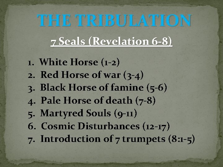 THE TRIBULATION 7 Seals (Revelation 6 -8) 1. White Horse (1 -2) 2. Red