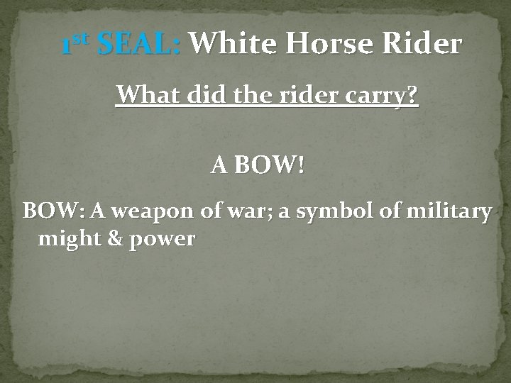 1 st SEAL: White Horse Rider What did the rider carry? A BOW! BOW: