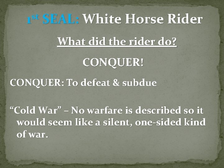 1 st SEAL: White Horse Rider What did the rider do? CONQUER! CONQUER: To