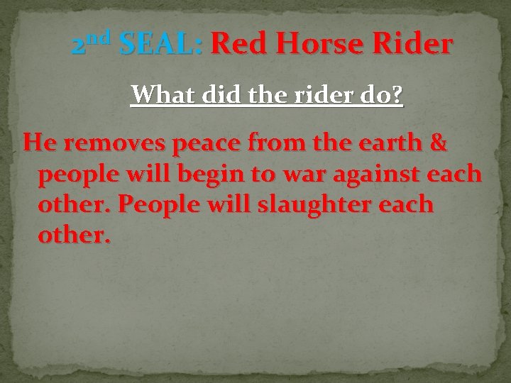 2 nd SEAL: Red Horse Rider What did the rider do? He removes peace