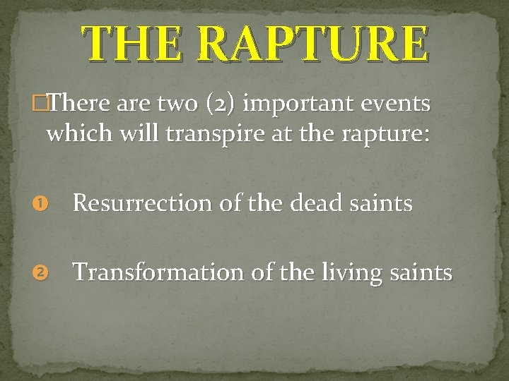 THE RAPTURE �There are two (2) important events which will transpire at the rapture: