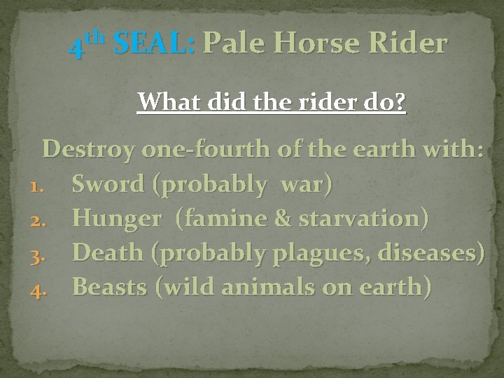 4 th SEAL: Pale Horse Rider What did the rider do? Destroy one-fourth of