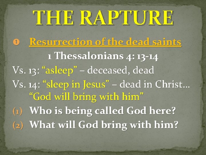 THE RAPTURE Resurrection of the dead saints 1 Thessalonians 4: 13 -14 Vs. 13: