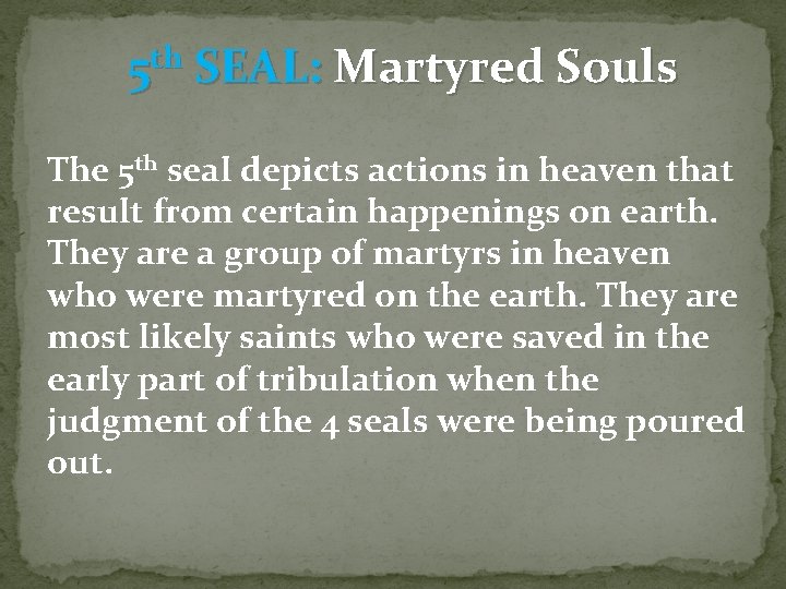 5 th SEAL: Martyred Souls The 5 th seal depicts actions in heaven that