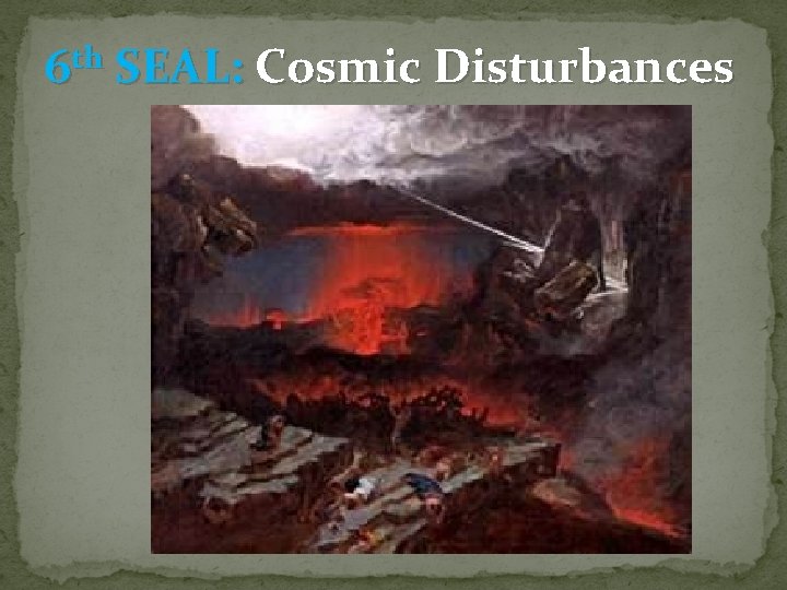 6 th SEAL: Cosmic Disturbances 